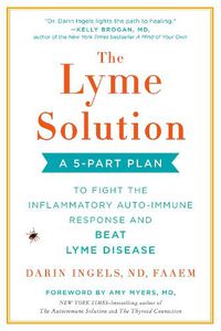 Cover image for The Lyme Solution: A 5-Part Plan to Fight the Inflammatory Auto-Immune Response and Beat Ly me Disease