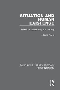 Cover image for Situation and Human Existence: Freedom, Subjectivity and Society