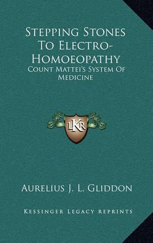 Cover image for Stepping Stones to Electro-Homoeopathy: Count Mattei's System of Medicine