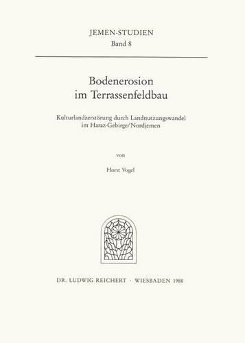 Cover image for Bodenerosion Im Terrassenfeldbau (Nordjemen): Kulturlandzerstorung Durch Landnutzungswandel Im Haraz-Gebirge