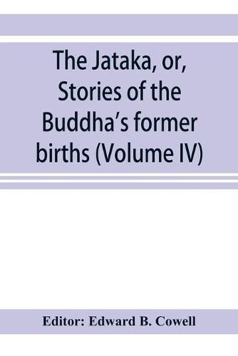 Cover image for The Ja&#772;taka, or, Stories of the Buddha's former births (Volume IV)