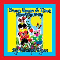 Cover image for Once Upon A Time . . . There Was A Pig