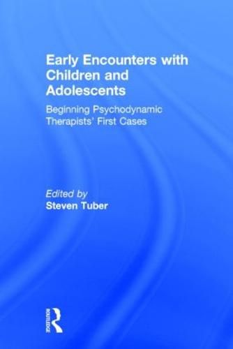 Cover image for Early Encounters with Children and Adolescents: Beginning Psychodynamic Therapists' First Cases