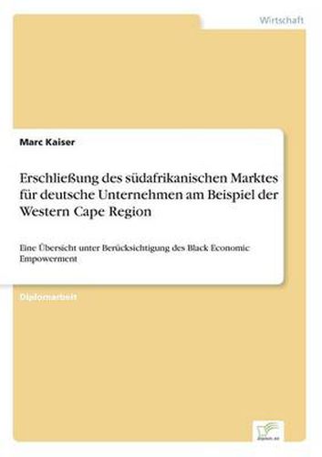 Cover image for Erschliessung des sudafrikanischen Marktes fur deutsche Unternehmen am Beispiel der Western Cape Region: Eine UEbersicht unter Berucksichtigung des Black Economic Empowerment