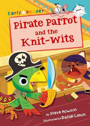 Pirate Parrot and the Knit-wits: (White Early Reader)