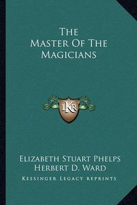 Cover image for The Master of the Magicians the Master of the Magicians