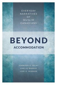 Cover image for Beyond Accommodation: Everyday Narratives of Muslim Canadians