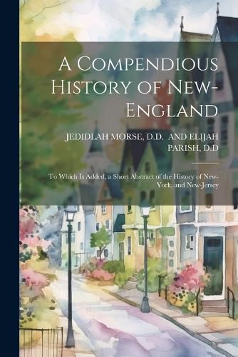 Cover image for A Compendious History of New-England