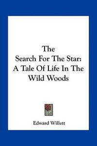 Cover image for The Search for the Star: A Tale of Life in the Wild Woods