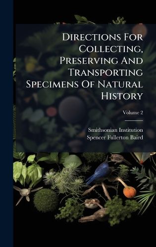Cover image for Directions For Collecting, Preserving And Transporting Specimens Of Natural History