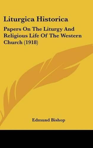 Cover image for Liturgica Historica: Papers on the Liturgy and Religious Life of the Western Church (1918)