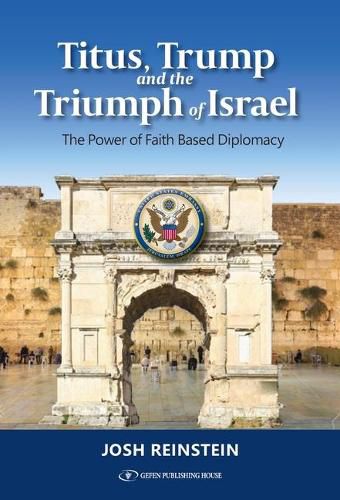 Cover image for Titus, Trump and the Triumph of Israel: The Power of Faith Based Diplomacy