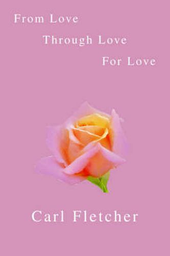 Cover image for From Love, Through Love, For Love