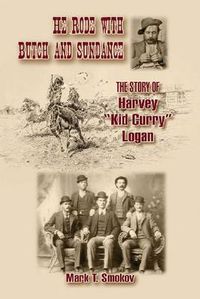 Cover image for He Rode with Butch and Sundance: The Story of Harvey   Kid Curry   Logan