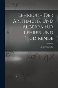 Cover image for Lehrbuch der Arithmetik und Algebra fur Lehrer und Studirende