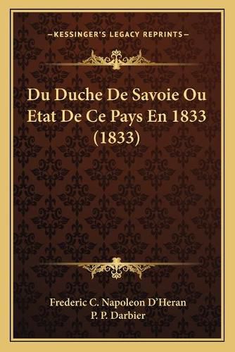 Cover image for Du Duche de Savoie Ou Etat de Ce Pays En 1833 (1833)