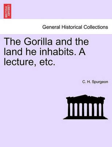Cover image for The Gorilla and the Land He Inhabits. a Lecture, Etc.