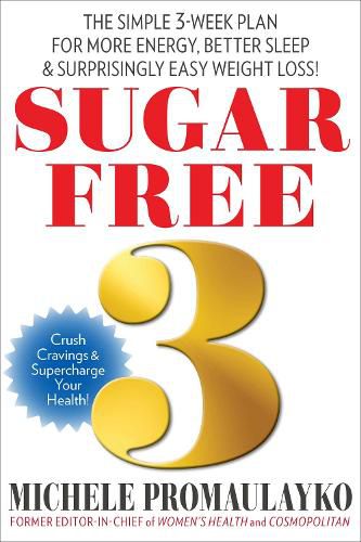 Cover image for Sugar Free 3: The Simple 3-Week Plan for More Energy, Better Sleep & Surprisingly Easy Weight Loss!