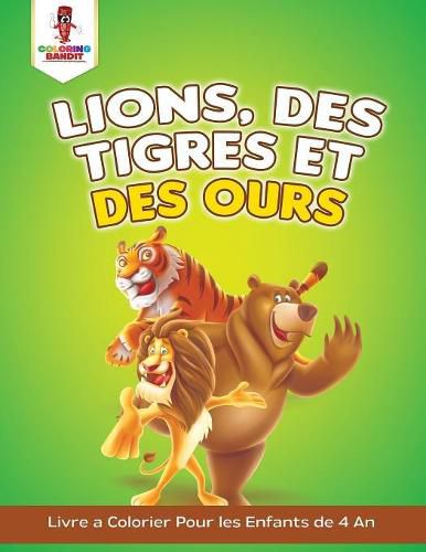 Lions, des Tigres et des Ours: Livre a Colorier Pour les Enfants de 4 An