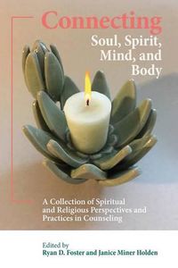 Cover image for Connecting Soul, Spirit, Mind, and Body: A Collection of Spiritual and Religious Perspectives and Practices in Counseling