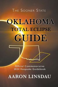 Cover image for Oklahoma Total Eclipse Guide: Official Commemorative 2024 Keepsake Guidebook