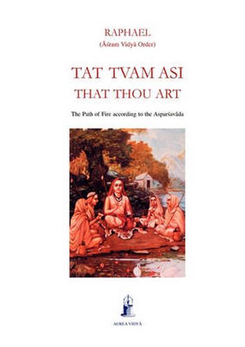 Cover image for Tat Tvam Asi, That Thou Art: The Path of Fire according to the Asparsavada