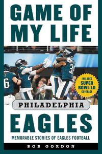 Cover image for Game of My Life Philadelphia Eagles: Memorable Stories of Eagles Football