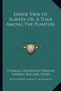 Cover image for Inside View of Slavery Or, a Tour Among the Planters