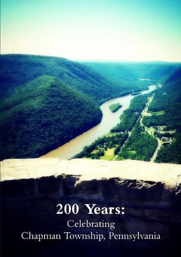 Cover image for 200 Years: Celebrating Chapman Township, Pennsylvania