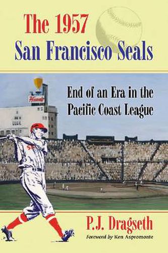 Cover image for The 1957 San Francisco Seals: End of an Era in the Pacific Coast League