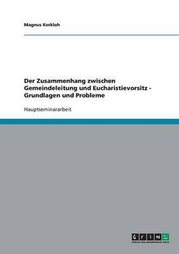 Der Zusammenhang Zwischen Gemeindeleitung Und Eucharistievorsitz - Grundlagen Und Probleme