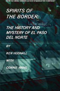 Cover image for Spirits of the Border: The History and Mystery of El Paso Del Norte