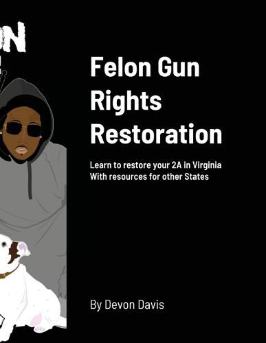 Cover image for Felon Gun Rights Restoration: Learn to restore your 2A in Virginia With resources for other States