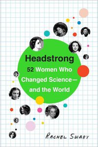 Cover image for Headstrong: 52 Women Who Changed Science-and the World