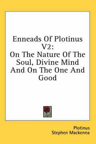 Enneads of Plotinus V2: On the Nature of the Soul, Divine Mind and on the One and Good