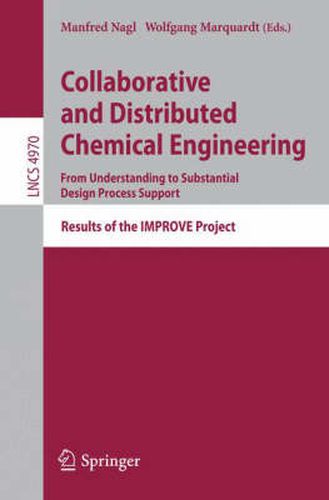 Cover image for Collaborative and Distributed Chemical Engineering. From Understanding to Substantial Design Process Support: Results of the IMPROVE Project