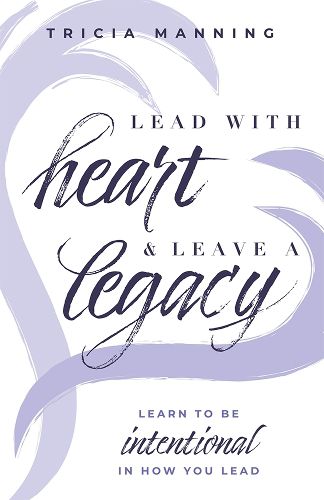 Cover image for Lead with Heart & Leave a Legacy: Learn to Be Intentional in How You Lead