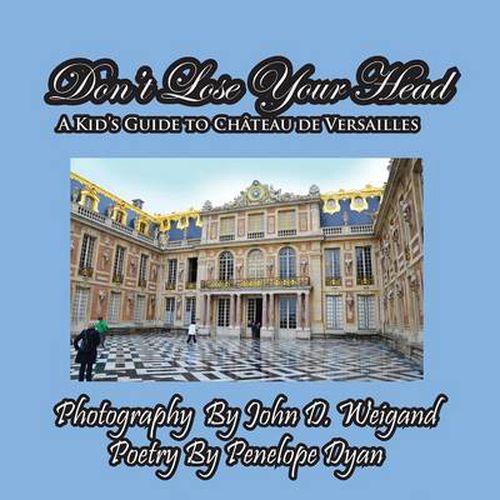 Cover image for Don't Lose Your Head---A Kid's Guide to Chateau de Versailles