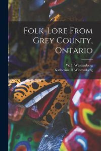 Cover image for Folk-lore From Grey County, Ontario