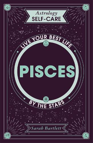 Astrology Self-Care: Pisces: Live your best life by the stars