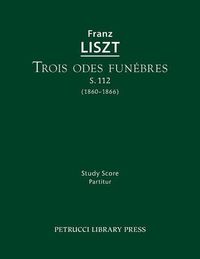 Cover image for Trois odes funebres, S.112: Study score