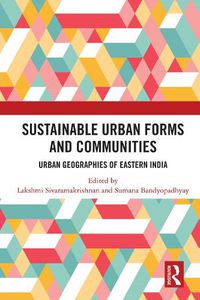 Cover image for Sustainable Urban Forms and Communities: Urban Geographies of Eastern India