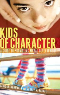 Cover image for Kids of Character: A Guide to Promoting Moral Development