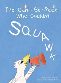 Cover image for The Can't-Be-Seen Who Couldn't Squawk: Stuttering