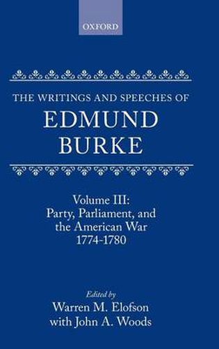 Cover image for The Writings and Speeches of Edmund Burke: Volume III: Party, Parliament, and the American War 1774-1780