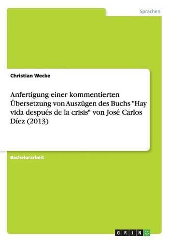 Cover image for Anfertigung einer kommentierten UEbersetzung von Auszugen des Buchs  Hay vida despues de la crisis  von Jose Carlos Diez (2013)