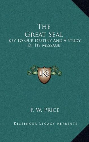 Cover image for The Great Seal: Key to Our Destiny and a Study of Its Message