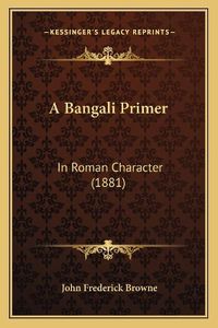 Cover image for A Bangali Primer: In Roman Character (1881)