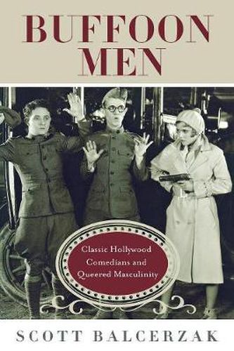 Cover image for Buffoon Men: Classic Hollywood Comedians and Queered Masculinity