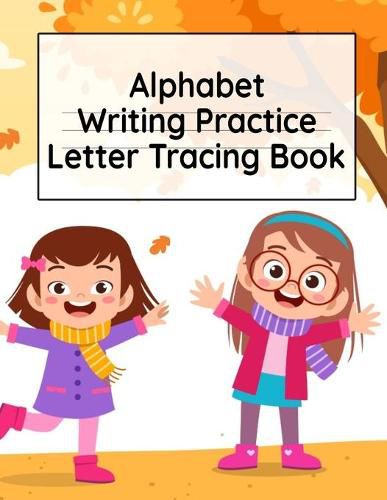 Cover image for Alphabet Writing Practice Letter Tracing Book: Pre-Schooling ABC Handwriting Workbook For Exercises, Happiness & Fun During Fall Holidays